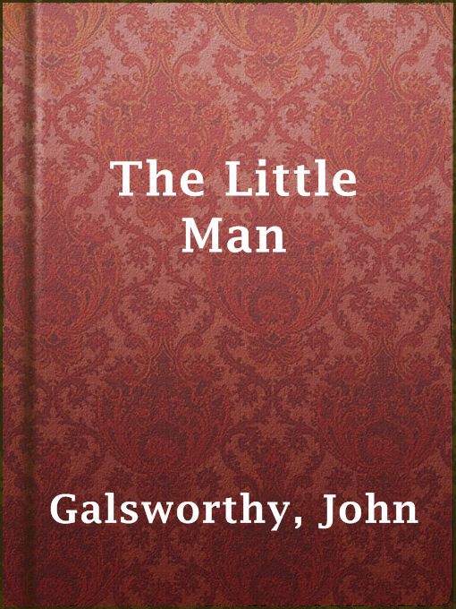 Title details for The Little Man by John Galsworthy - Available